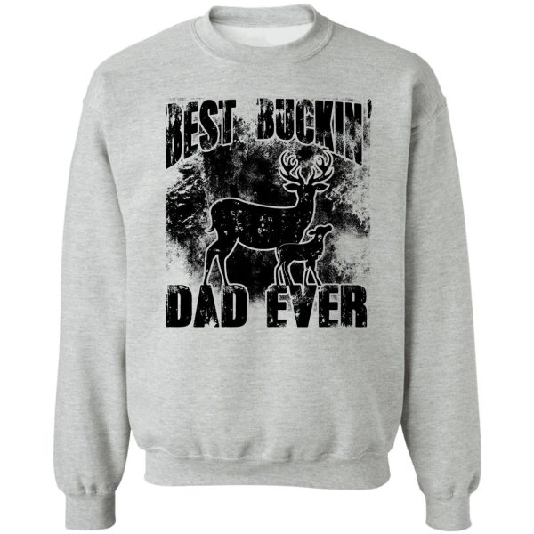 best buckin' dad ever hunting lovers deer killer buck slayer bow lover hunting season outdoor target deer shooting sweatshirt