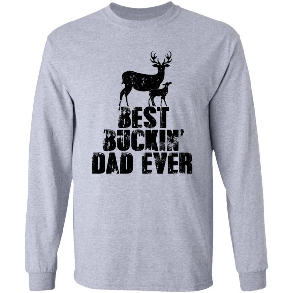 best buckin' dad ever hunting lovers hunter top deer killer buck slayer bow lover long sleeve