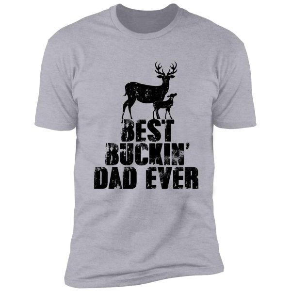 best buckin' dad ever hunting lovers hunter top deer killer buck slayer bow lover shirt