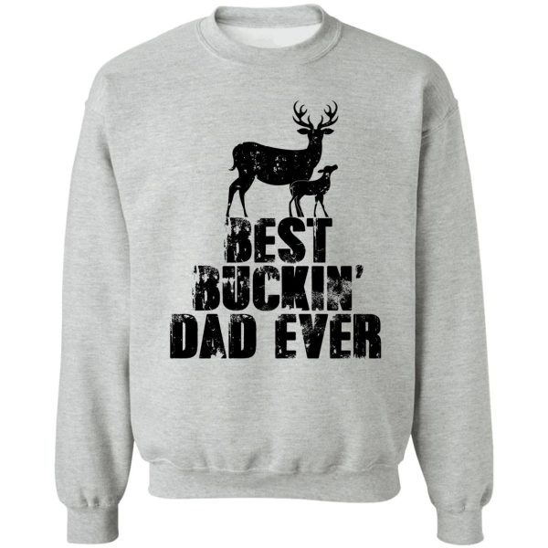 best buckin' dad ever hunting lovers hunter top deer killer buck slayer bow lover sweatshirt