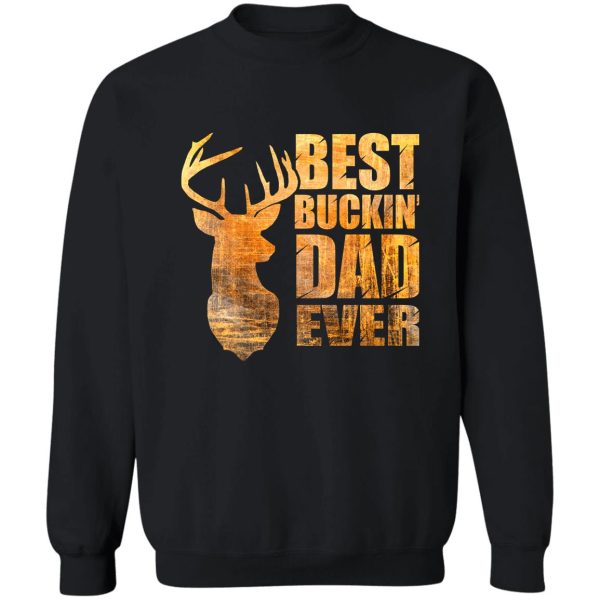 best buckin' dad ever - mix colors yellow tone. sweatshirt