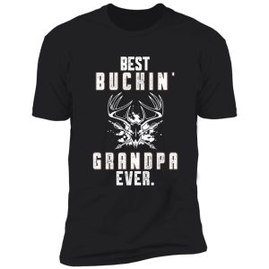best buckin' grandpa ever. shirt