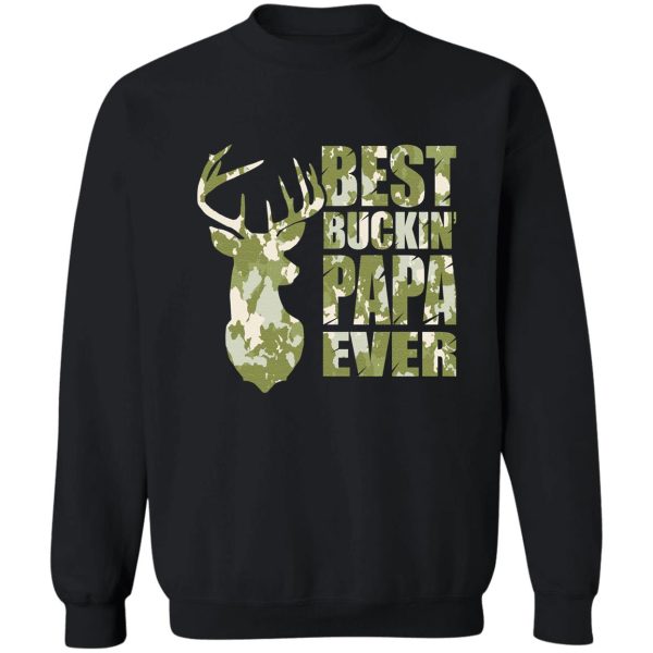best buckin' papa ever - camo sweatshirt