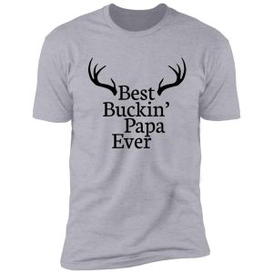 best buckin, papa ever shirt