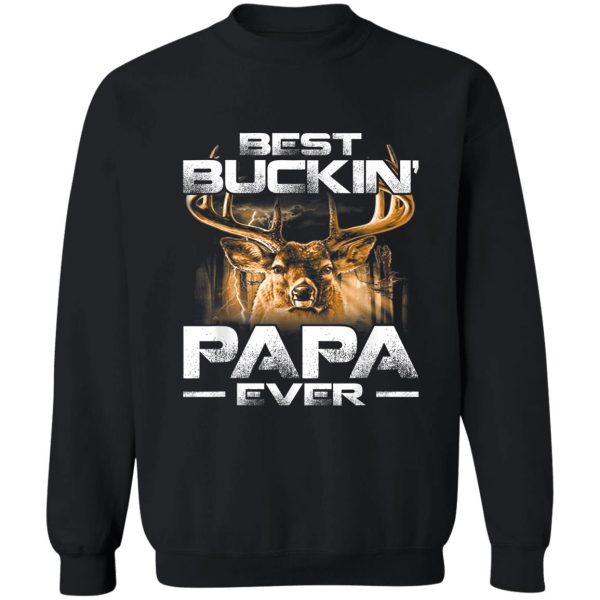 best-buckin papa ever shirt deer hunting bucking father t-shirt sweatshirt
