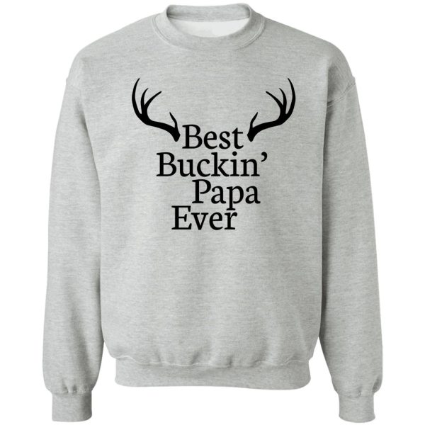 best buckin papa ever sweatshirt