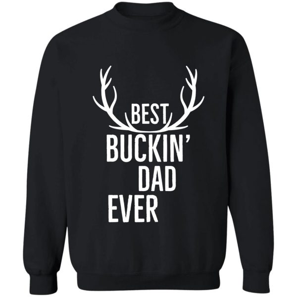 best bucking dad ever sweatshirt