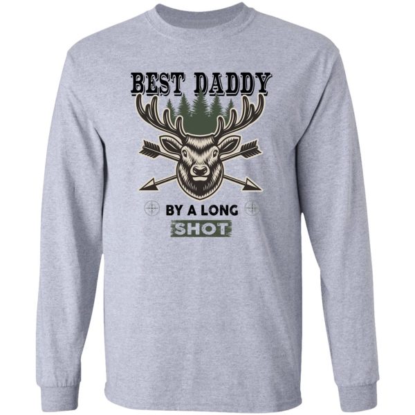 best daddy by long shot - deer hunting gift lover dad hunting love long sleeve