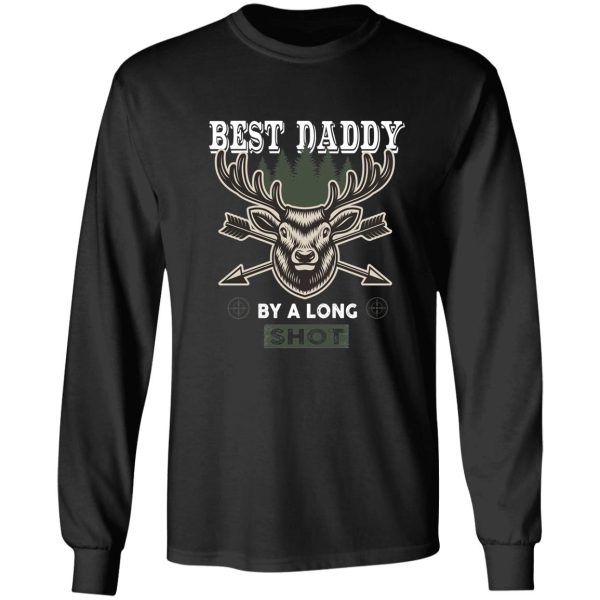 best daddy by long shot - deer hunting gift lover dad hunting love long sleeve