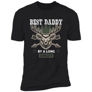 best daddy by long shot - deer hunting gift lover dad hunting love shirt