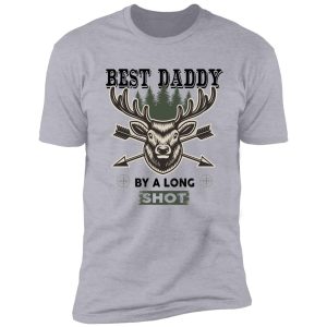 best daddy by long shot - deer hunting gift lover dad hunting love shirt