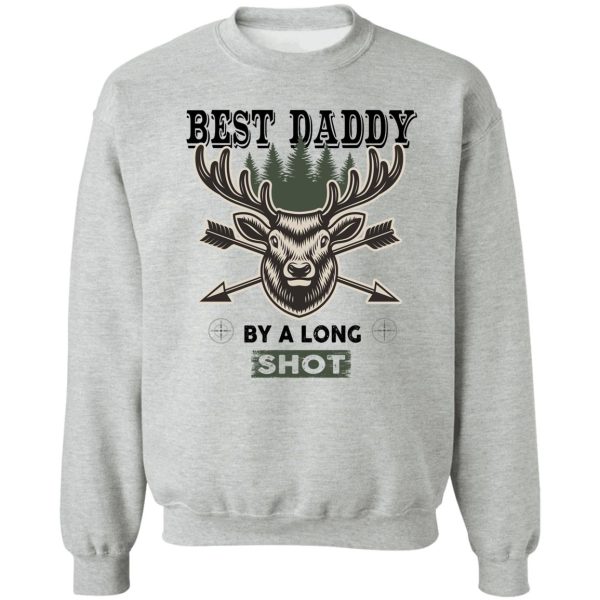 best daddy by long shot - deer hunting gift lover dad hunting love sweatshirt