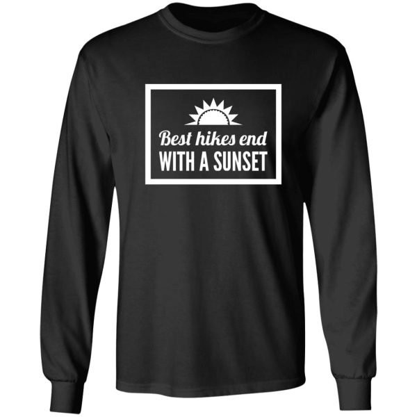 best hikes begin with a sunset long sleeve