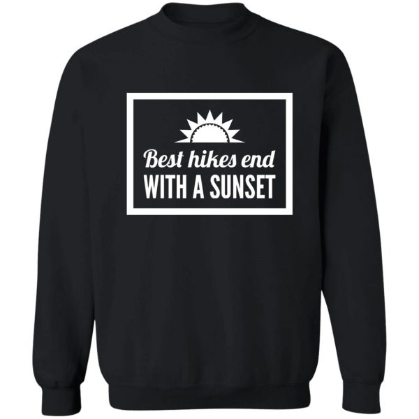 best hikes begin with a sunset sweatshirt