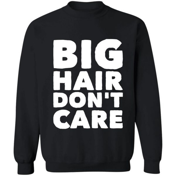 big hair don't care sweatshirt