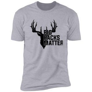 big racks matter funny deer buck hunting shirt