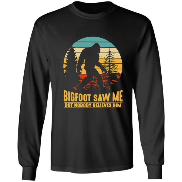 bigfoot camping hiking saw me but nobody believes him t-shirt long sleeve