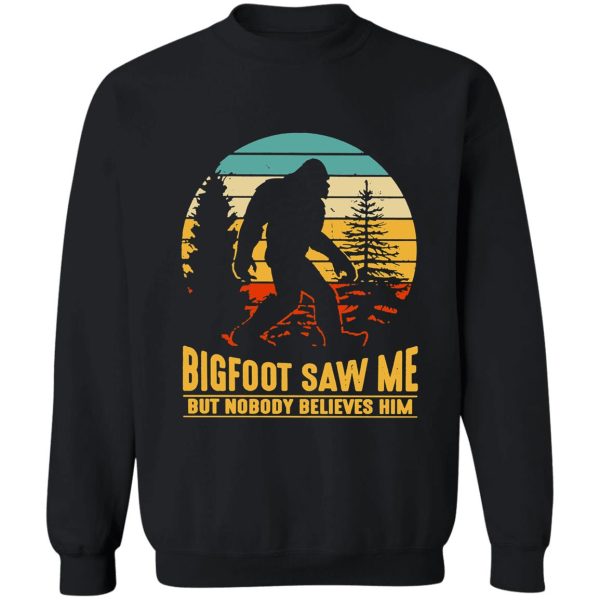 bigfoot camping hiking saw me but nobody believes him t-shirt sweatshirt