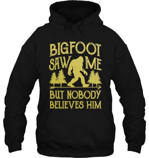 bigfoot saw me but nobody believes him t shirt - funny tee hoodie