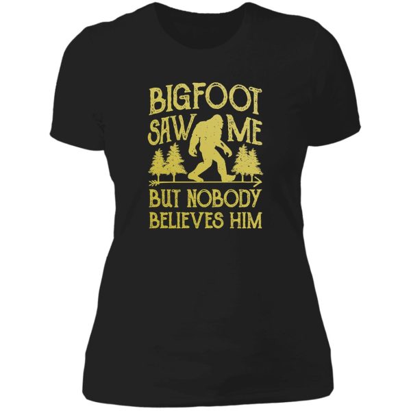 bigfoot saw me but nobody believes him t shirt - funny tee lady t-shirt