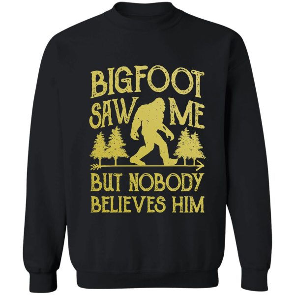 bigfoot saw me but nobody believes him t shirt - funny tee sweatshirt