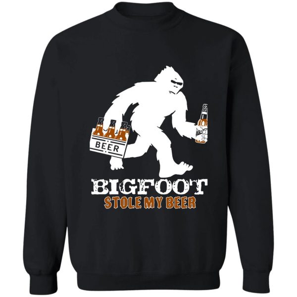 bigfoot stole my beer sweatshirt