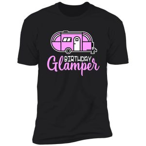 birthday glamper - glamping birthday shirt