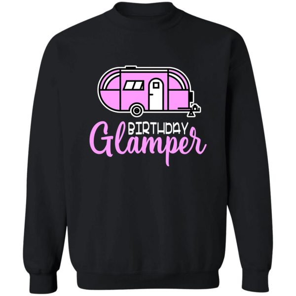 birthday glamper - glamping birthday sweatshirt