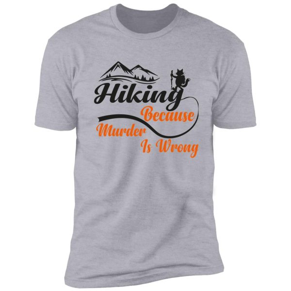 black cat hiking because murder is wrong shirt