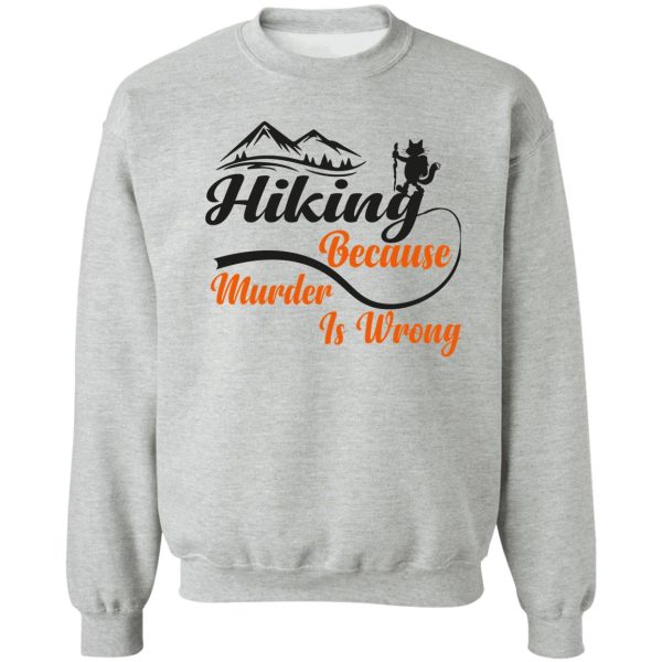 black cat hiking because murder is wrong sweatshirt