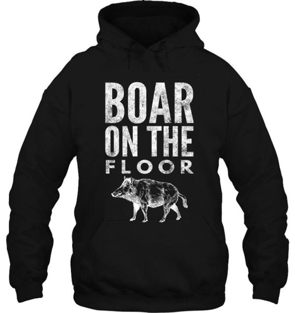 boar on the floor hoodie