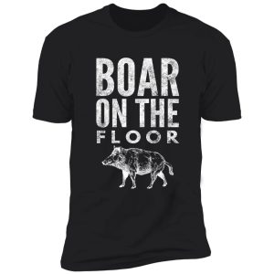 boar on the floor shirt