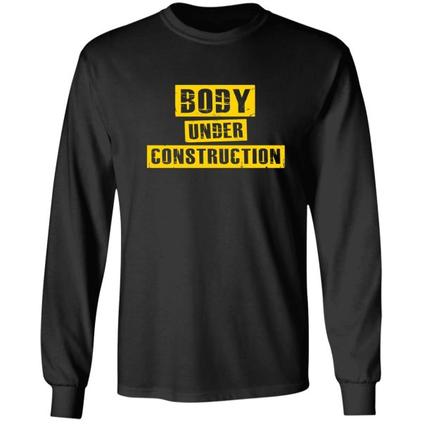 body under construction - work out gym motivation shirt long sleeve