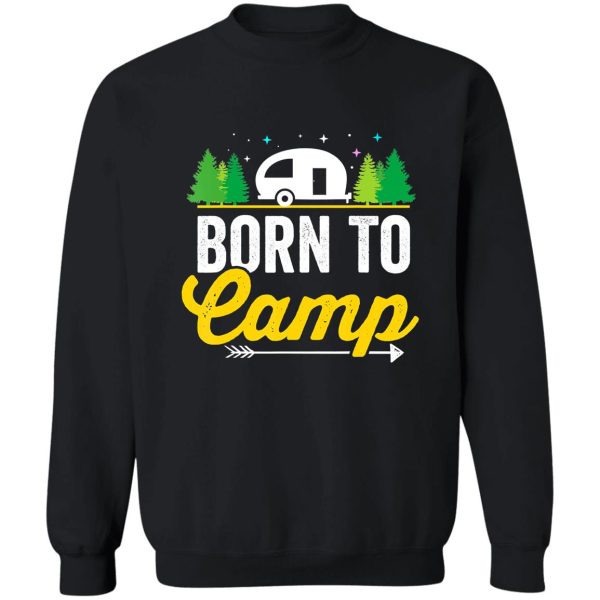 born to camp camping camper outdoor campfire travel lovers sweatshirt