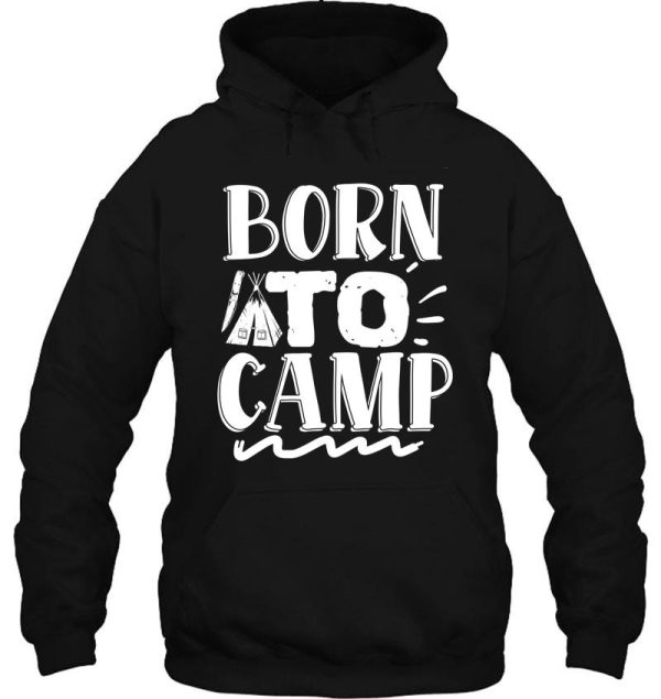 born to camp - funny camping quotes hoodie