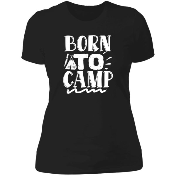 born to camp - funny camping quotes lady t-shirt