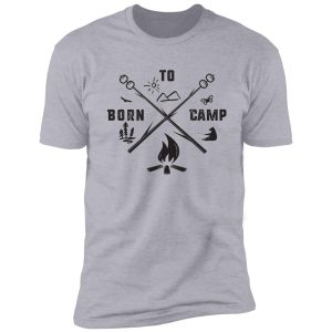 born to camp shirt