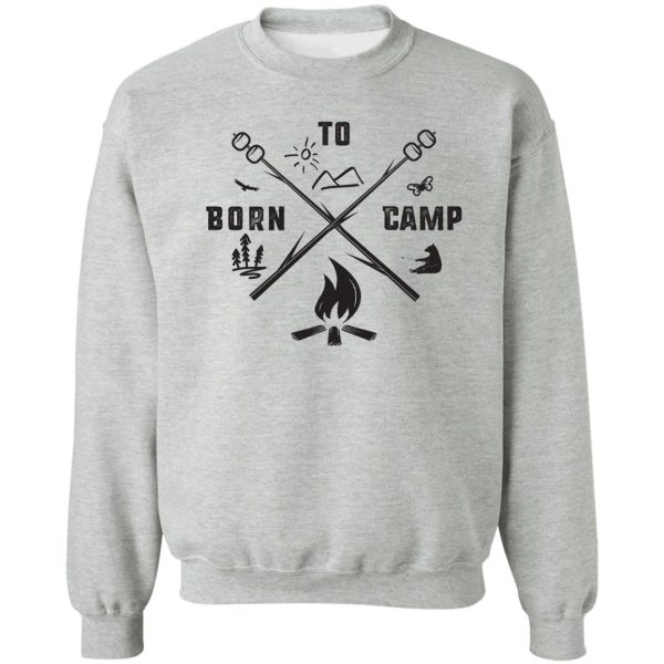 born to camp sweatshirt