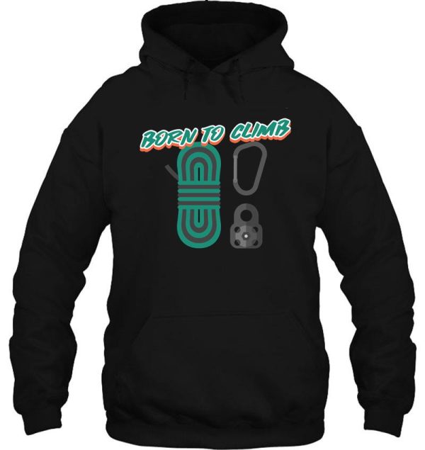 born to climb hoodie