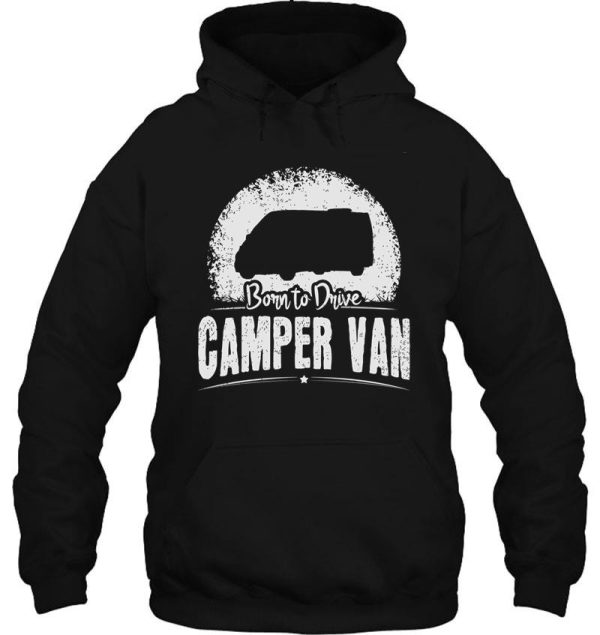 born to drive camper van driver funny saying hoodie