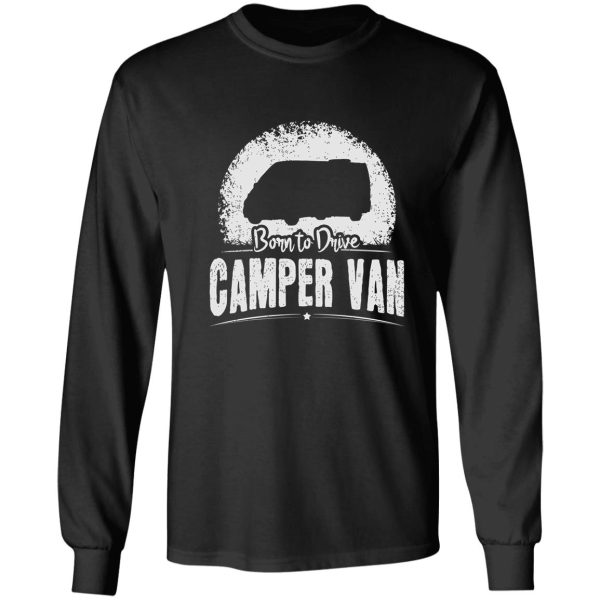 born to drive camper van driver funny saying long sleeve