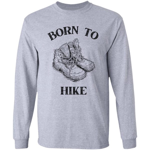 born to hike long sleeve