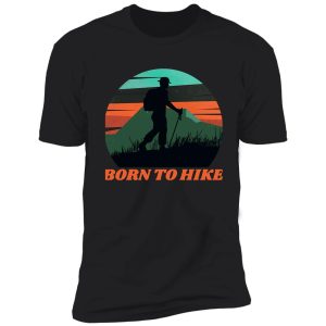 born to hike shirt