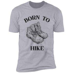 born to hike shirt
