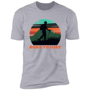 born to hike sport cool design shirt