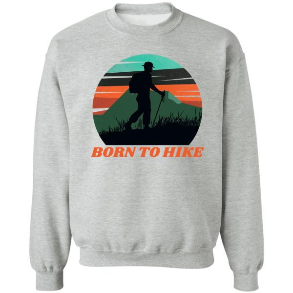 born to hike sport cool design sweatshirt