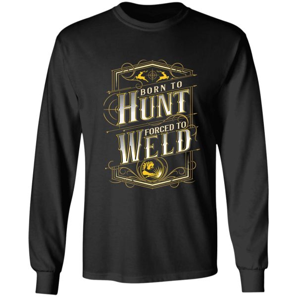 born to hunt forced to weld hunting gear long sleeve