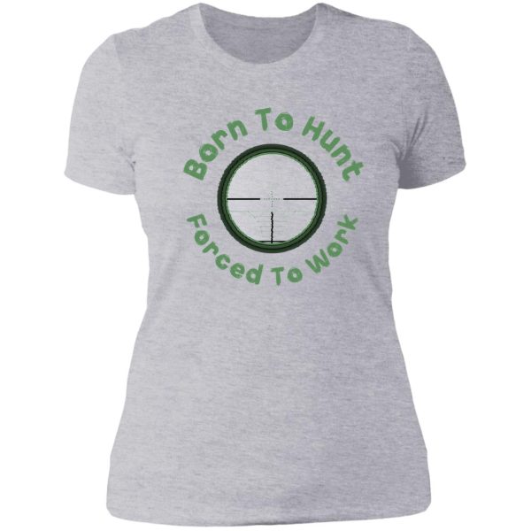 born to hunt forced to work -funny hunting gift lady t-shirt