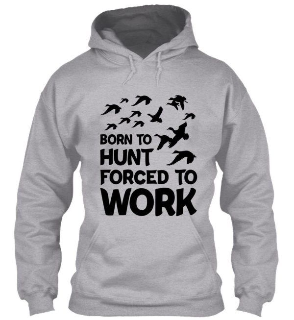 born to hunt forced to work hoodie