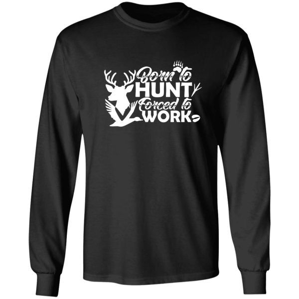 born to hunt forced to work long sleeve